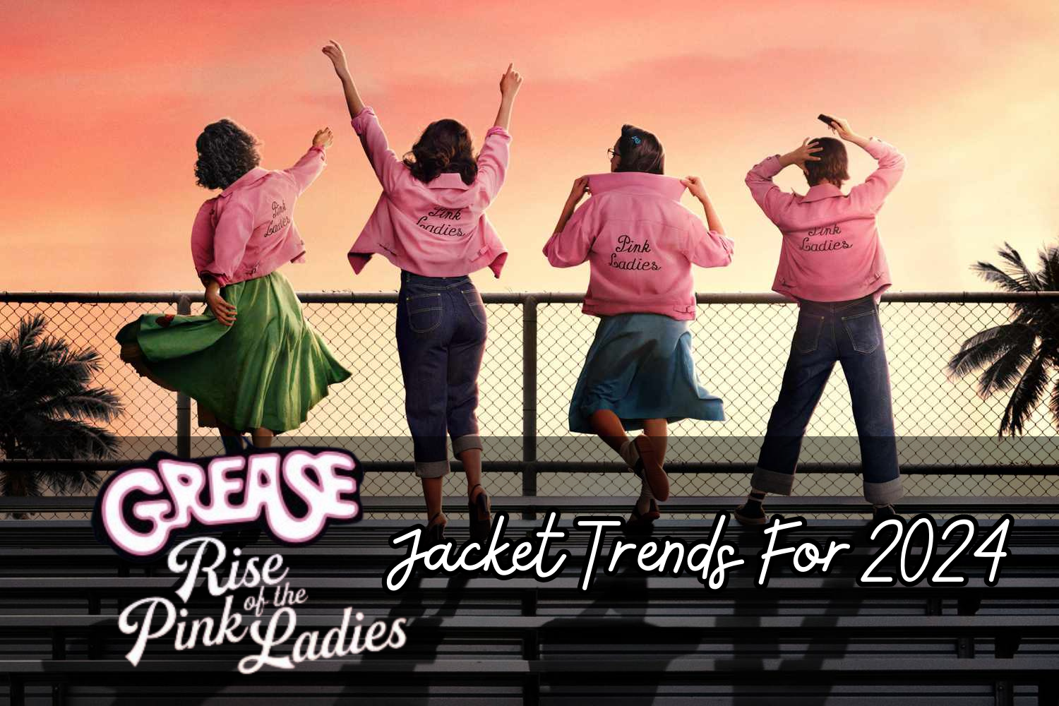 Grease: Rise Of The Pink Ladies Jacket Trends For 2024 - Movie Leather ...