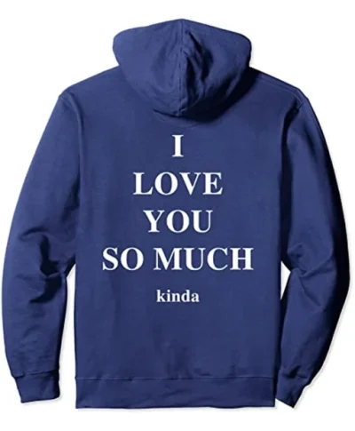 I Love You so Much Kinda Hoodie