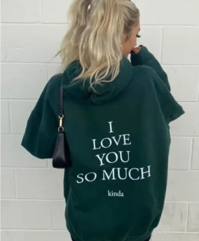I Love You so Much Kinda Hoodie