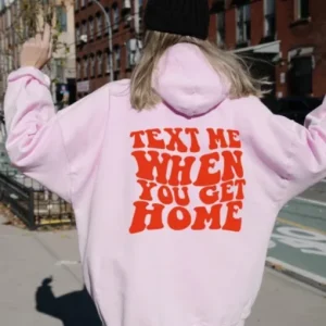 Text Me When You Get Home Hoodie